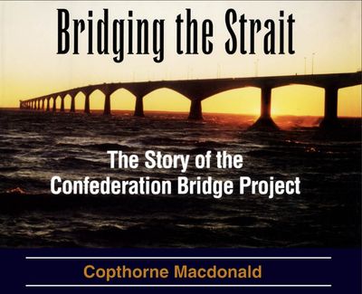 Macdonald, Copthorne (971.5) Bridging the Strait: The Story of The Confederation Bridge Project (1997, HC)