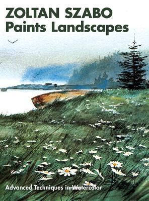 Szabo, Zoltan (750) Zoltan Szabo Paints Landscapes: Advanced Techniques in Watercolor (2014, HC)