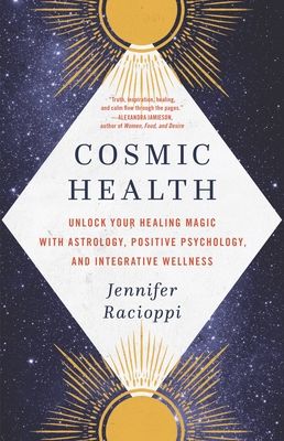 Racioppi, Jennifer (133.4) Cosmic Health: Unlock Your Healing Magic with Astrology, Positive Psychology, and Integrative Wellness (TP)