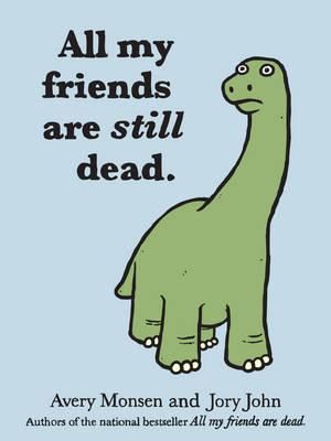 Monsen, Avery; John, Jory (817) All My Friends Are Still Dead (HC)