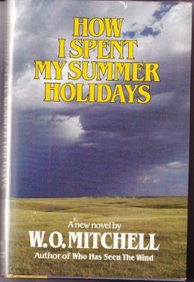 Mitchell, W. O. (CA) How I Spent My Summer Holidays (HC)