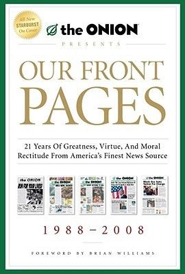The Onion: Our Front Pages: 21 Years of Greatness, Virtue, and Moral Rectitude from America's Finest News Source (HC)