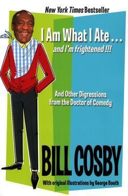 Cosby, Bill (817) I Am What I Ate.and I'm Frightened And Other Digressions from the Doctor of Comedy (TP)