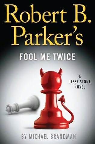 Parker, Robert B. / Brandman, Michael (MY) Jesse Stone #11 Robert B. Parker's Fool Me Twice (HC)