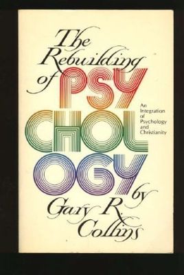 Collins, Gary R. (150) The Rebuilding of Psychology: An Integration of Psychology and Christianity (TP)