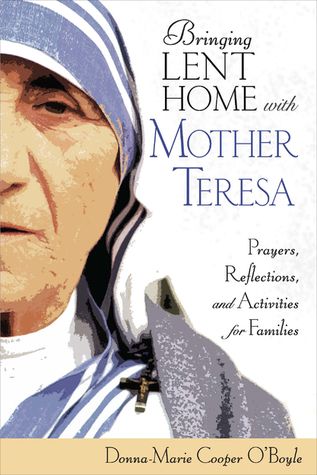 O'Boyle, Donna-Marie Cooper (242) Bringing Lent Home with Mother Teresa: Prayers, Reflections, and Activities for Families