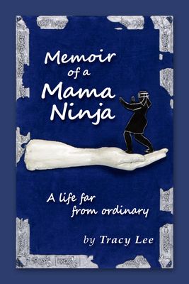Lee, Tracy (920 LEE) Memoir of a Mama Ninja (TP)
