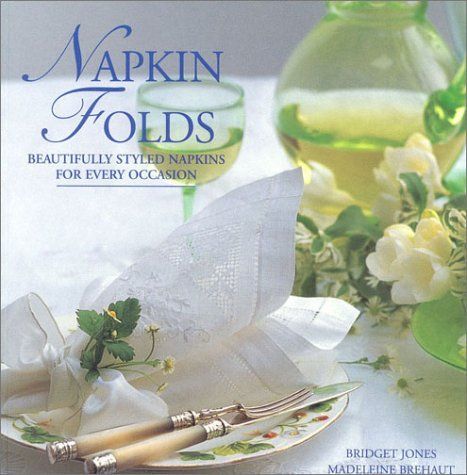 Jones, Bridget (694) Napkin Folds: Beautifully Styled Napkins for Every Occasion (HC)