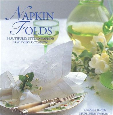 Jones, Bridget (694) Napkin Folds: Beautifully Styled Napkins for Every Occasion (HC)