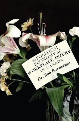 Barnetson, Bob (363.11) - Political Economy of Workplace Injury in Canada (TP)