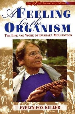 Keller, Evelyn Fox (920 MCC) A Feeling for the Organism: The Life and Work of Barbara McClintock (TP)