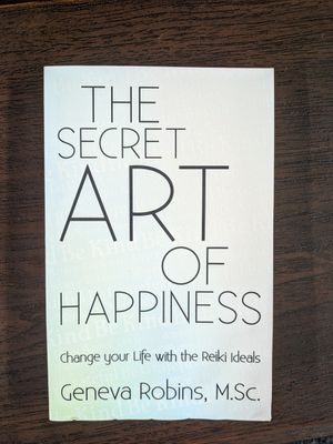 Robins, Geneva (614 Mindfulness) - The Secret Art of Happiness: Change Your Life with the Reiki Ideals (TP - USED)