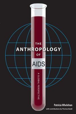 Whelehan, Patricia (616) The Anthropology of AIDS: A Global Perspective (TP)