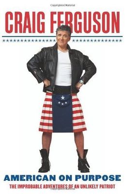 Ferguson, Craig (HU) American on Purpose: The Improbable Adventures of an Unlikely Patriot (HC)