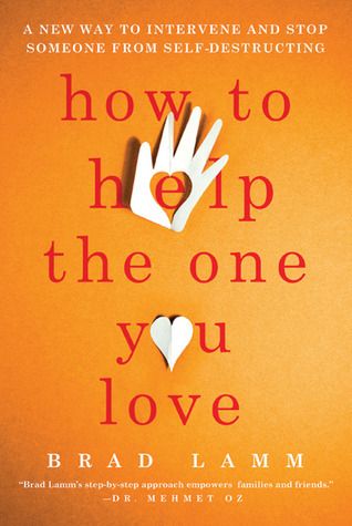 Lamm, Brad (613.8) How to Help the One You Love: A New Way to Intervene and Stop Someone from Self-Destructing
