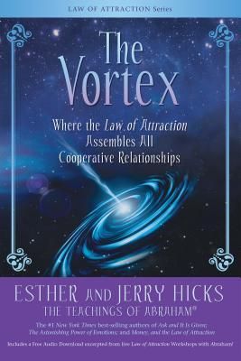 Hicks, Esther and Jerry (110) The Vortex: Where the Law of Attraction Assembles All Cooperative Relationships (TP with CD)