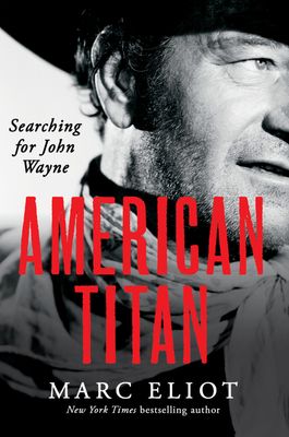 Eliot, Marc (920 WAY) American Titan: Searching for John Wayne (HC, No DJ)