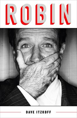 Itzkoff, Dave (920 WIL) Robin (Biography of Robin Williams) (HC)