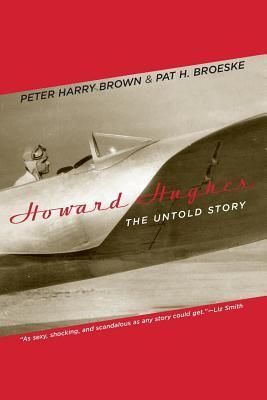 Brown, Peter Harry; Broeske, Pat H. (971 HUG) Howard Hughes: The Untold Story (TP)