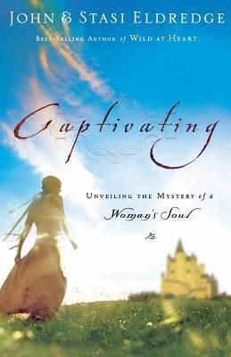 Eldredge, John &amp; Stasi (248.8) Captivating: Unveiling the Mystery of a Woman's Soul (TP)