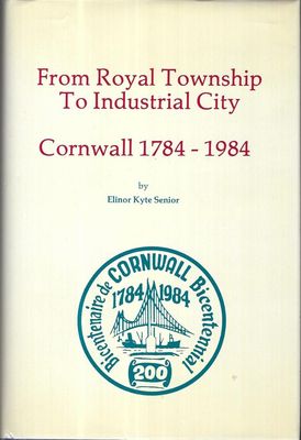 Senior, Elinor Kyte (971.3) From Royal Township to Industrial City Cornwall 1784-1984 (1983, Mika, HC)