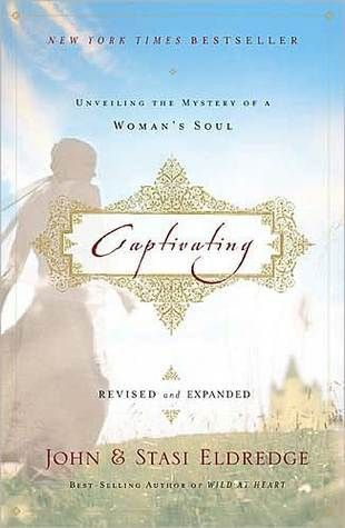 Eldredge, John &amp; Stasi (248.8) Captivating: Unveiling the Mystery of a Woman's Soul (Revised and Expanded, 2010, TP)