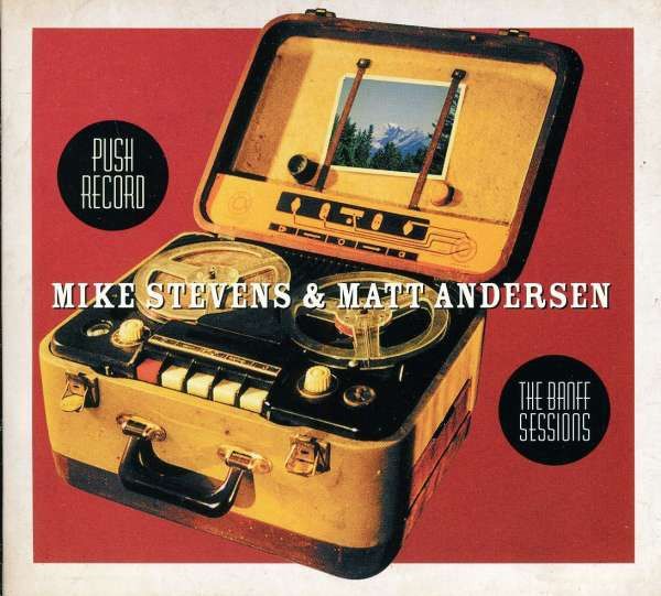 Mike Stevens &amp; Matt Andersen – Push Record: The Banff Sessions (CD, 2011, Borealis – BCD208)