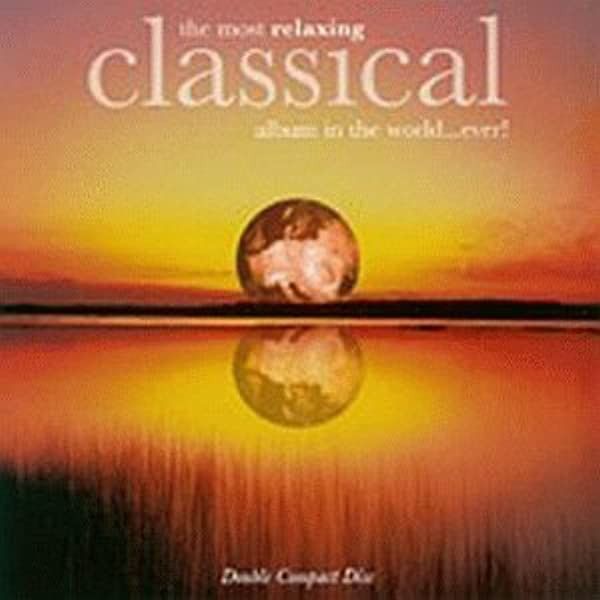 Various – The Most Relaxing Classical Album In The World...Ever! (2x CD)