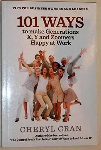 Cran, Cheryl (658.3) 101 Ways to Make Generations X, Y and Zoomers Happy At Work (TP)
