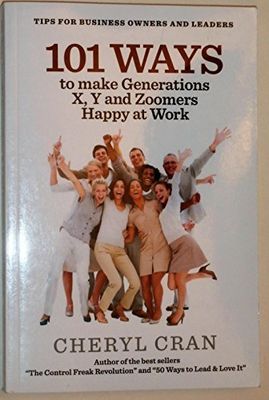 Cran, Cheryl (658.3) 101 Ways to Make Generations X, Y and Zoomers Happy At Work (TP)