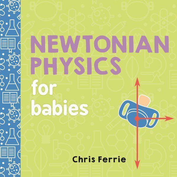Ferrie, Chris - Baby University Newtonian Physics for Babies (Board Book)