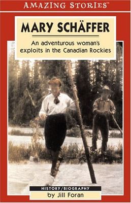 Foran, Jill (971.2) Mary Schäffer: An Adventurous Woman's Exploits in the Canadian Rockies (TP)