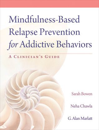 Bowen, Sarah W. / Chawla / Marlatt (613.8) Mindfulness-Based Relapse Prevention for Addictive Behaviors: A Clinician's Guide