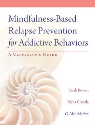 Bowen, Sarah W. / Chawla / Marlatt (613.8) Mindfulness-Based Relapse Prevention for Addictive Behaviors: A Clinician's Guide