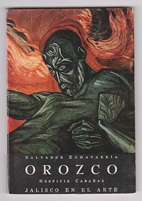 Echavarría, Salvador (750) Orozco: Hospicio Cabanas Jalisco En El Arte (English/Spanish) José Clemente Orozco