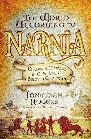 Rogers, Jonathan (230) The World According to Narnia: Christian Meaning in C. S. Lewis's Beloved Chronicles (TP)