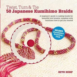 Kemp, Beth (746) Twist, Turn &amp; Tie 50 Japanese Kumihimo Braids (Includes Braiding Disk, HC)