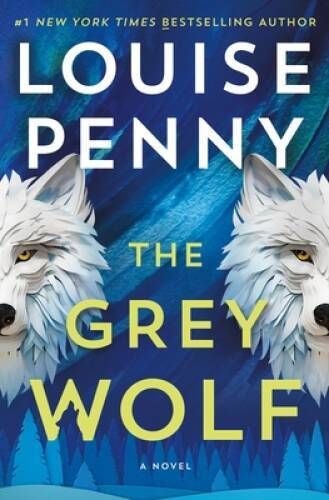 Penny, Louise (MY) Chief Inspector Armand Gamache #19 The Grey Wolf (2024, 1st Printing, HC)