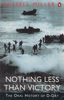Miller, Russel (940.WW2) Nothing Less Than Victory: Oral History of D-Day (TP)