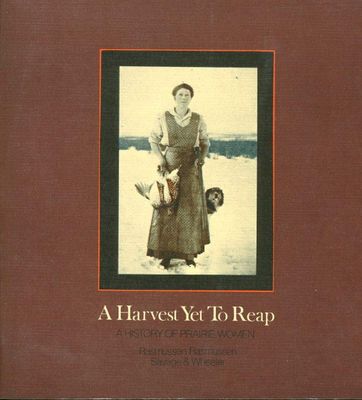 Rasmussen, Linda &amp; Lorna; Wheeler, Anne; Savage, Candace (301.4) A Harvest Yet to Reap: A History of Prairie Women (Softcover)