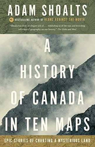 Shoalts, Adam (971) A History of Canada in Ten Maps (TP)