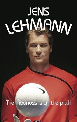 Lehmann, Jens (796.334) The Madness is on the Pitch (2017, 1st Edition, HC)