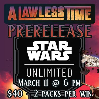 Star Wars: Unlimited - A Lawless Time - Prerelease Event: Mar 11th