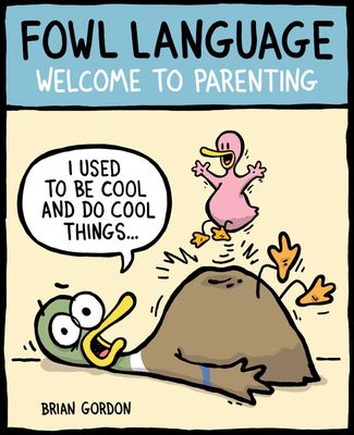 Gordon, Brian - Fowl Language: Welcome to Parenting (Softcover)