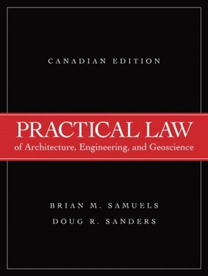 Samuels, Brian M.; Sanders, Doug R. (343.71) Practical Law of Architecture, Engineering, and Geoscience, Canadian Edition (2007, HC)