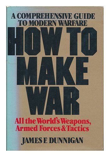 Dunnigan, James F. (355.02) How To Make War: A Comprehensive Guide to Modern Warfare (1982, HC)