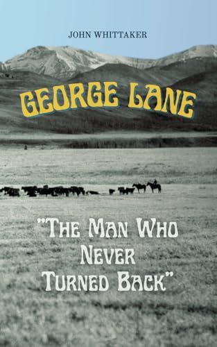 Whittaker, John (971.2) George Lane: The Man Who Never Turned Back (PB)