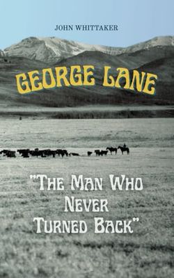 Whittaker, John (971.2) George Lane: The Man Who Never Turned Back (PB)