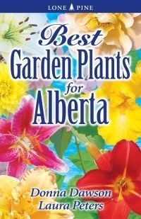 Dawson, Donna; Peters, Laura (580) Best Garden Plants for Alberta (Lone Pine)