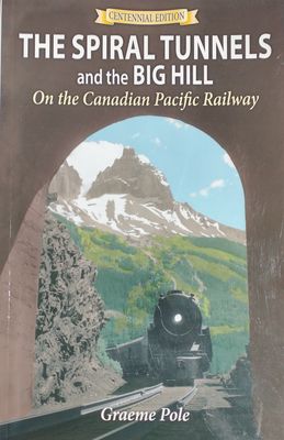 Pole, Graeme (971.2) The Spiral Tunnels and the Big Hill On The Canadian Pacific Railway (TP)
